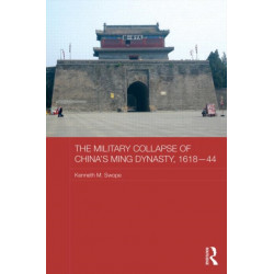 The Military Collapse of China's Ming Dynasty, 1618-44
