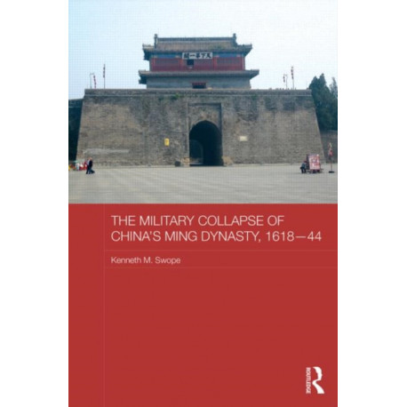 The Military Collapse of China's Ming Dynasty, 1618-44