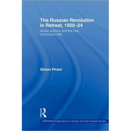 The Russian Revolution in Retreat, 1920–24: Soviet Workers and the New Communist Elite