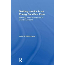 Seeking Justice in an Energy Sacrifice Zone: Standing on Vanishing Land in Coastal Louisiana