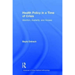 Health Policy in a Time of Crisis: Abortion, Austerity, and Access