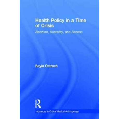 Health Policy in a Time of Crisis: Abortion, Austerity, and Access