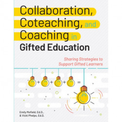Collaboration, Coteaching, and Coaching in Gifted Education: Sharing Strategies to Support Gifted Learners