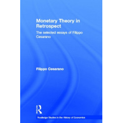 Monetary Theory in Retrospect: The Selected Essays of Filippo Cesarano