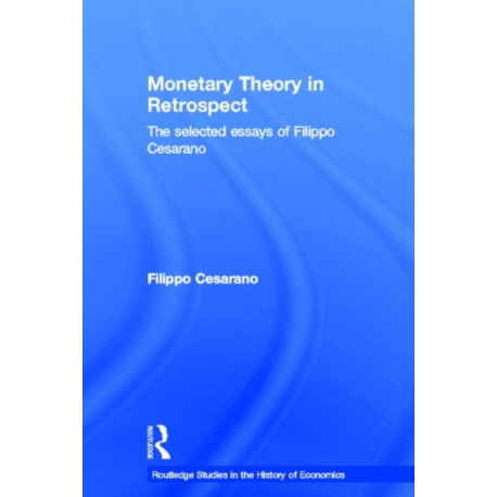 Monetary Theory in Retrospect: The Selected Essays of Filippo Cesarano