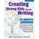Creating Strong Kids Through Writing: 30-Minute Lessons That Build Empathy, Self-Awareness, and Social-Emotional Understanding in Grades 4-8
