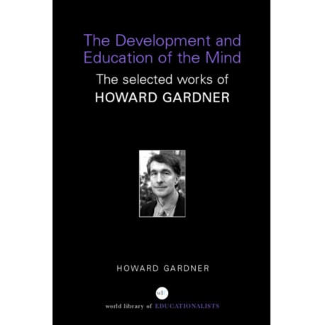 The Development and Education of the Mind: The Selected Works of Howard Gardner