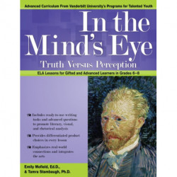 In the Mind's Eye: Truth Versus Perception, ELA Lessons for Gifted and Advanced Learners in Grades 6-8