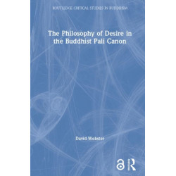 The Philosophy of Desire in the Buddhist Pali Canon