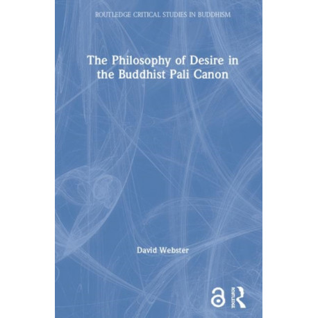The Philosophy of Desire in the Buddhist Pali Canon