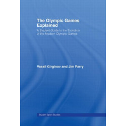 The Olympic Games Explained: A Student Guide to the Evolution of the Modern Olympic Games