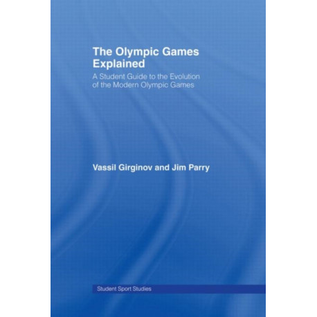 The Olympic Games Explained: A Student Guide to the Evolution of the Modern Olympic Games