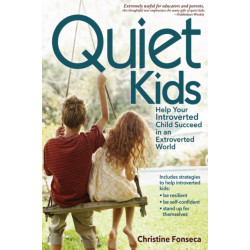 Quiet Kids: Help Your Introverted Child Succeed in an Extroverted World