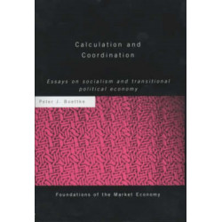 Calculation and Coordination: Essays on Socialism and Transitional Political Economy