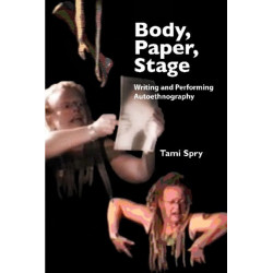 Body, Paper, Stage: Writing and Performing Autoethnography