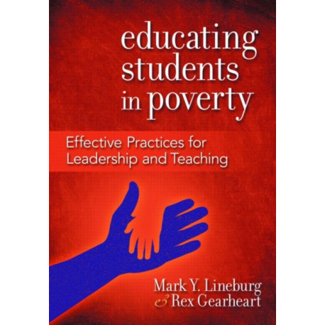 Educating Students in Poverty: Effective Practices for Leadership and Teaching