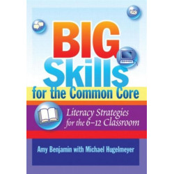 Big Skills for the Common Core: Literacy Strategies for the 6-12 Classroom
