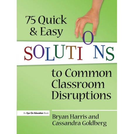 75 Quick and Easy Solutions to Common Classroom Disruptions