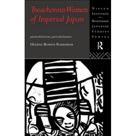 Treacherous Women of Imperial Japan: Patriarchal Fictions, Patricidal Fantasies