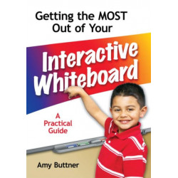 Getting the Most Out of Your Interactive Whiteboard: A Practical Guide