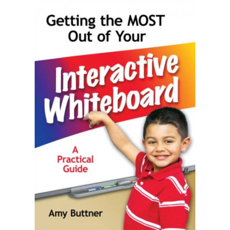 Getting the Most Out of Your Interactive Whiteboard: A Practical Guide