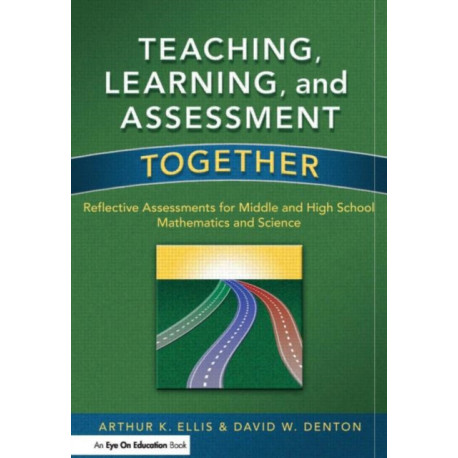 Teaching, Learning, and Assessment Together: Reflective Assessments for Middle and High School Mathematics and Science
