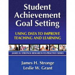 Student Achievement Goal Setting: Using Data to Improve Teaching and Learning