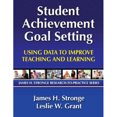 Student Achievement Goal Setting: Using Data to Improve Teaching and Learning