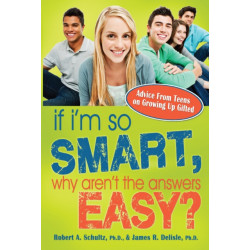 If I'm So Smart, Why Aren't the Answers Easy?: Advice from Teens on Growing Up Gifted