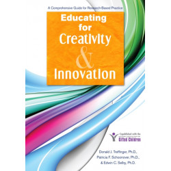 Educating for Creativity and Innovation: A Comprehensive Guide for Research-Based Practice
