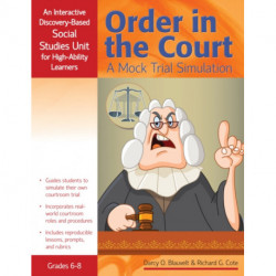 Order in the Court: A Mock Trial Simulation, An Interactive Discovery-Based Social Studies Unit for High-Ability Learners (Grades 6-8)