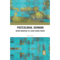 Postcolonial Denmark: Nation Narration in a Crisis Ridden Europe