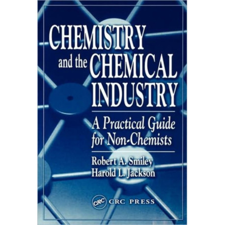 Chemistry and the Chemical Industry: A Practical Guide for Non-Chemists