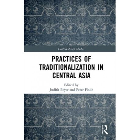Practices of Traditionalization in Central Asia