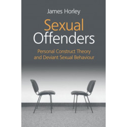 Sexual Offenders: Personal Construct Theory and Deviant Sexual Behaviour