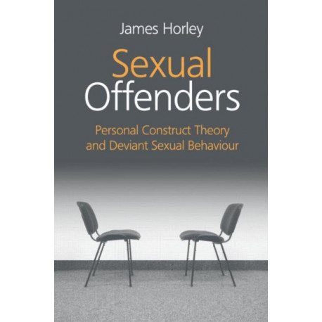 Sexual Offenders: Personal Construct Theory and Deviant Sexual Behaviour