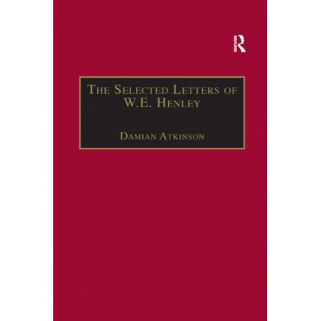 The Selected Letters of W.E. Henley
