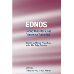 EDNOS: Eating Disorders Not Otherwise Specified: Scientific and Clinical Perspectives on the Other Eating Disorders