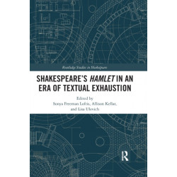 SHAKESPEARE?S HAMLET IN AN ERA OF TEXTUAL EXHAUSTION