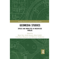 Geomedia Studies: Spaces and Mobilities in Mediatized Worlds