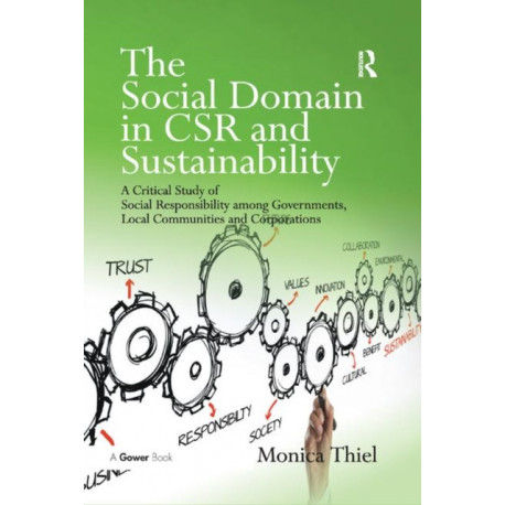 The Social Domain in CSR and Sustainability: A Critical Study of Social Responsibility among Governments, Local Communities and Corporations