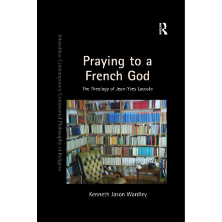 Praying to a French God: The Theology of Jean-Yves Lacoste