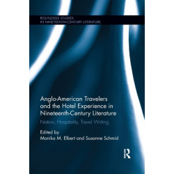 Anglo-American Travelers and the Hotel Experience in Nineteenth-Century Literature: Nation, Hospitality, Travel Writing