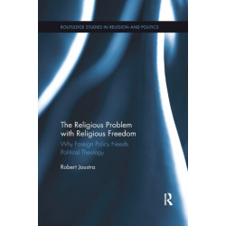The Religious Problem with Religious Freedom: Why Foreign Policy Needs Political Theology