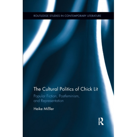 The Cultural Politics of Chick Lit: Popular Fiction, Postfeminism and Representation