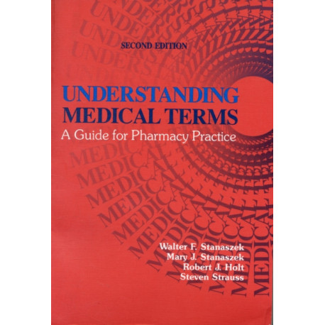 Understanding Medical Terms: A Guide for Pharmacy Practice, Second Edition
