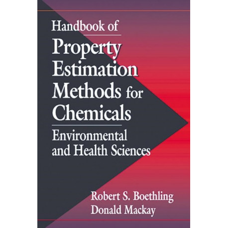 Handbook of Property Estimation Methods for Chemicals: Environmental Health Sciences