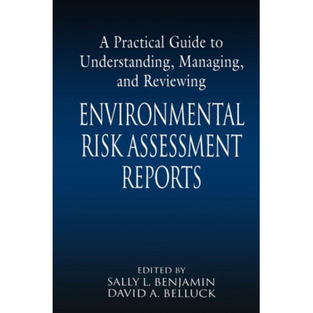 A Practical Guide to Understanding, Managing, and Reviewing Environmental Risk Assessment Reports: Environmental Risk Assessment Reports