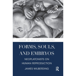 Forms, Souls, and Embryos: Neoplatonists on Human Reproduction