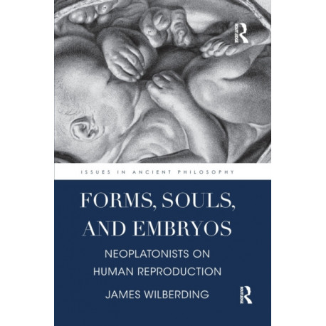 Forms, Souls, and Embryos: Neoplatonists on Human Reproduction